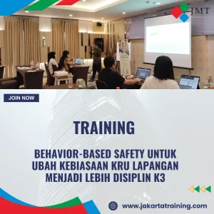 TRAINING BEHAVIOR-BASED SAFETY UNTUK UBAH KEBIASAAN KRU LAPANGAN MENJADI LEBIH DISIPLIN K3