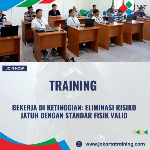 TRAINING BEKERJA DI KETINGGIAN: ELIMINASI RISIKO JATUH DENGAN STANDAR FISIK VALID