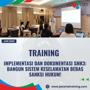 TRAINING IMPLEMENTASI DAN DOKUMENTASI SMK3: BANGUN SISTEM KESELAMATAN BEBAS SANKSI HUKUM!